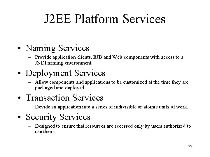 J 2 EE Platform Services • Naming Services – Provide application clients, EJB and
