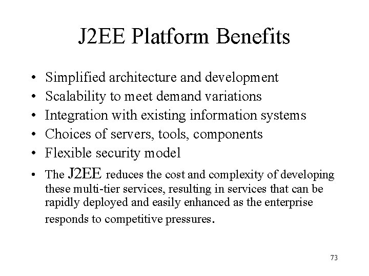 J 2 EE Platform Benefits • • • Simplified architecture and development Scalability to