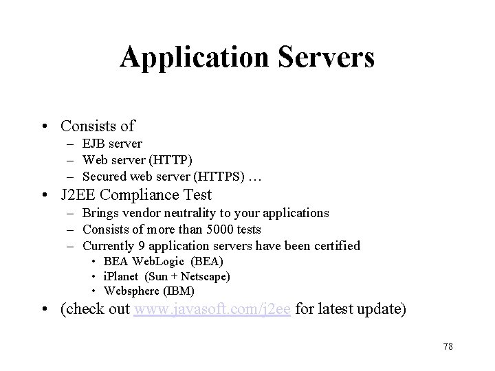 Application Servers • Consists of – EJB server – Web server (HTTP) – Secured