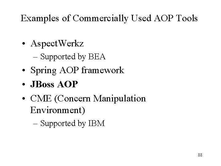 Examples of Commercially Used AOP Tools • Aspect. Werkz – Supported by BEA •