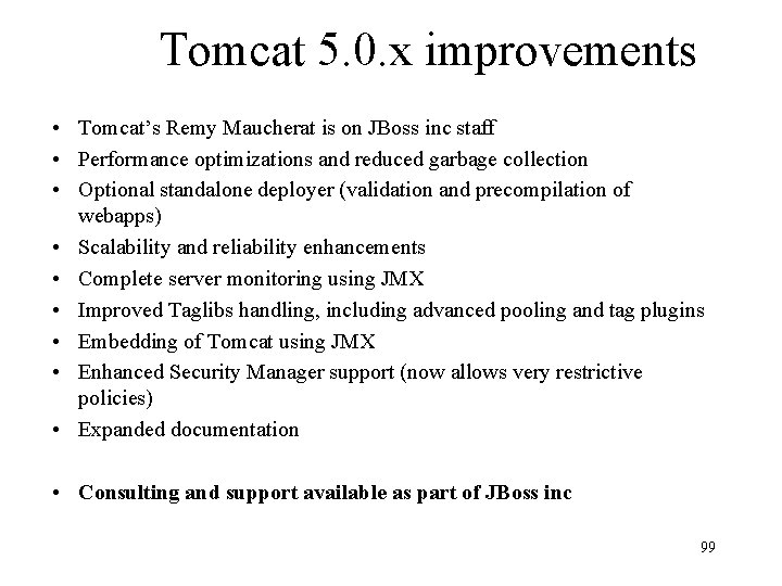 Tomcat 5. 0. x improvements • Tomcat’s Remy Maucherat is on JBoss inc staff