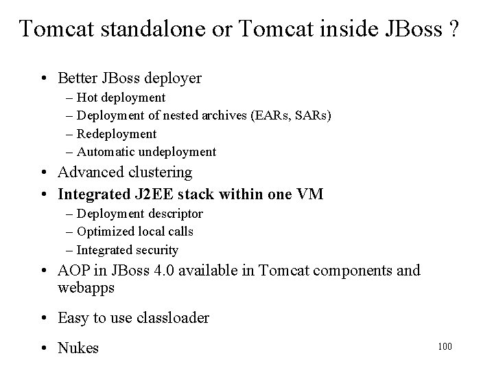 Tomcat standalone or Tomcat inside JBoss ? • Better JBoss deployer – – Hot