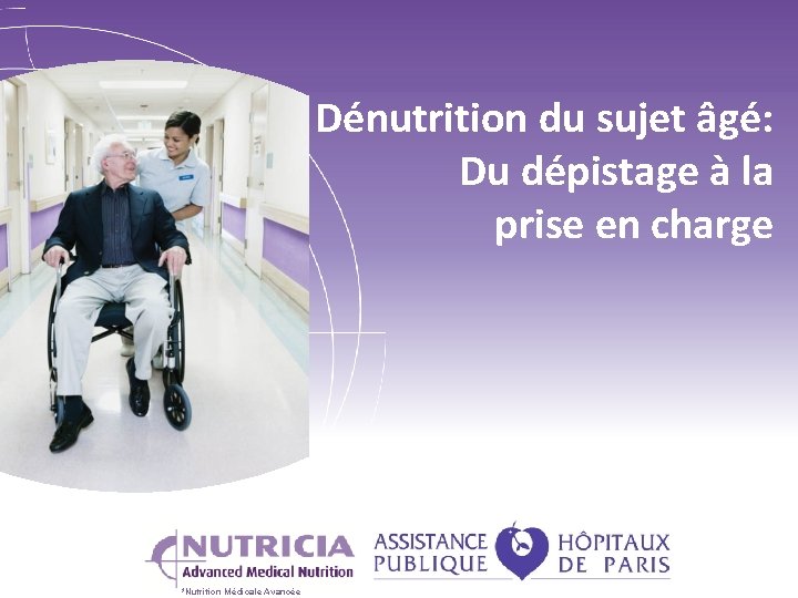 Dénutrition du sujet âgé: Du dépistage à la prise en charge *Nutrition Médicale Avancée