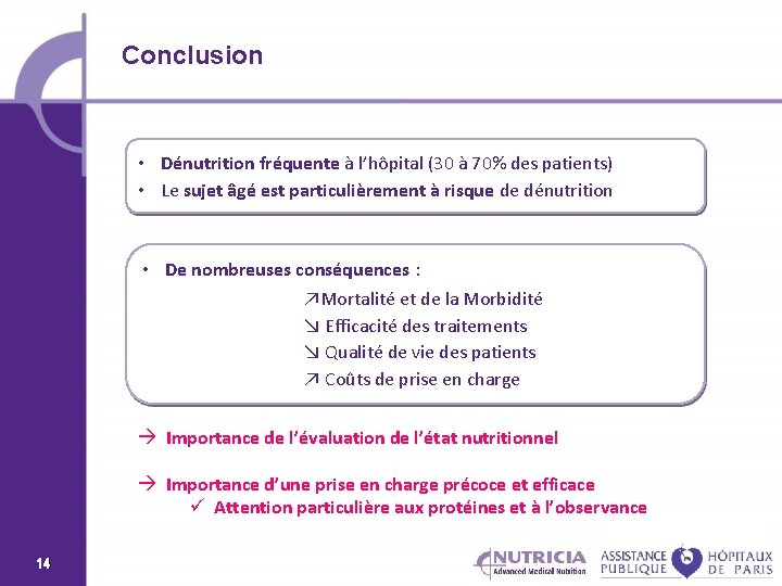 Conclusion • Dénutrition fréquente à l’hôpital (30 à 70% des patients) • Le sujet