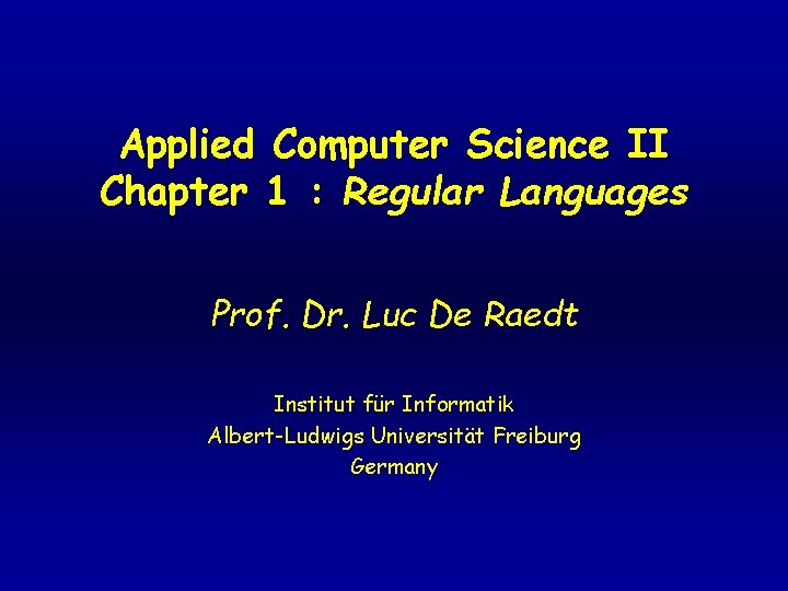 Applied Computer Science II Chapter 1 : Regular Languages Prof. Dr. Luc De Raedt