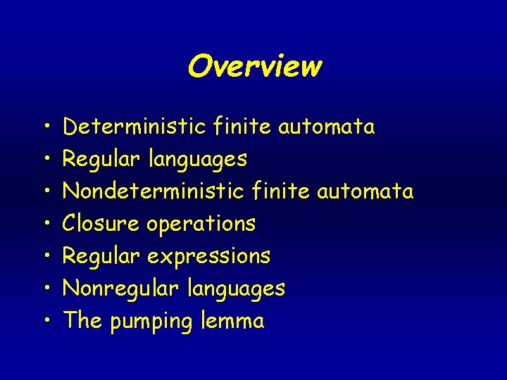 Overview • • Deterministic finite automata Regular languages Nondeterministic finite automata Closure operations Regular
