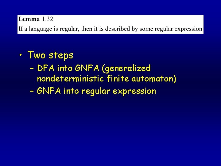  • Two steps – DFA into GNFA (generalized nondeterministic finite automaton) – GNFA