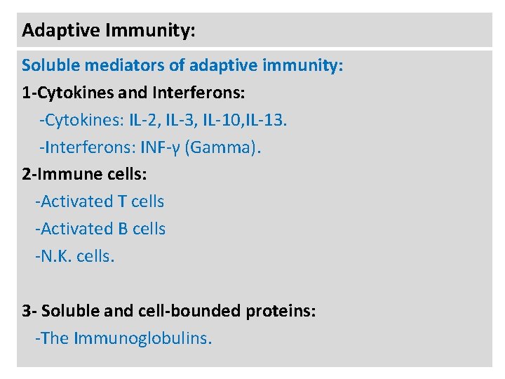 Adaptive Immunity: Soluble mediators of adaptive immunity: 1 -Cytokines and Interferons: -Cytokines: IL-2, IL-3,