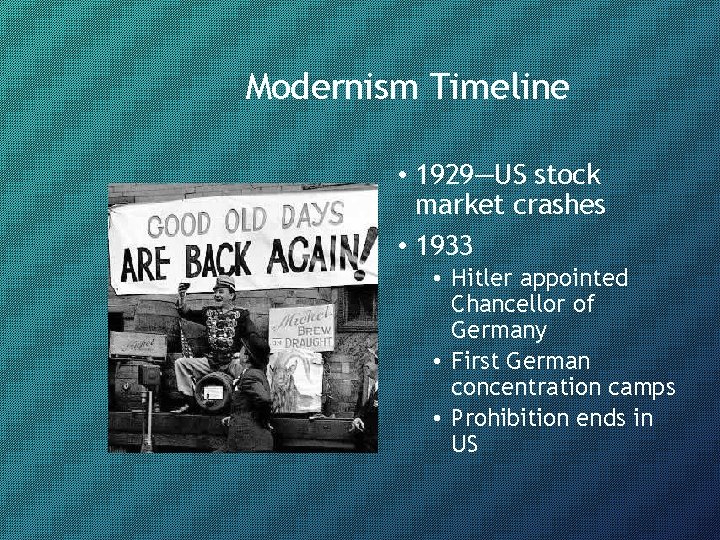 Modernism Timeline • 1929—US stock market crashes • 1933 • Hitler appointed Chancellor of