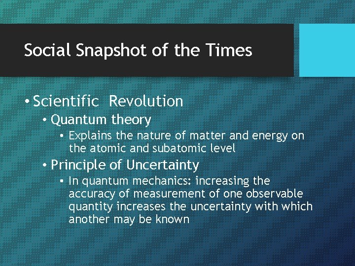 Social Snapshot of the Times • Scientific Revolution • Quantum theory • Explains the