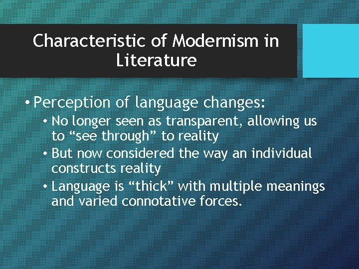 Characteristic of Modernism in Literature • Perception of language changes: • No longer seen