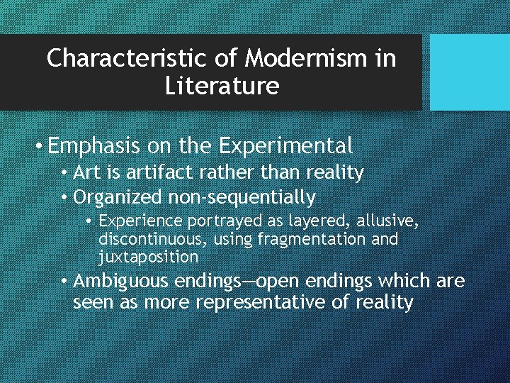 Characteristic of Modernism in Literature • Emphasis on the Experimental • Art is artifact