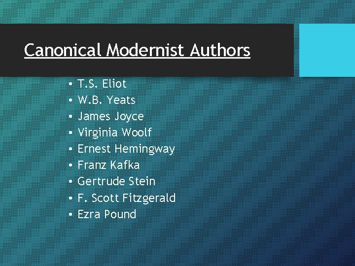 Canonical Modernist Authors • • • T. S. Eliot W. B. Yeats James Joyce