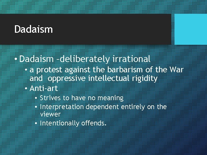 Dadaism • Dadaism –deliberately irrational • a protest against the barbarism of the War