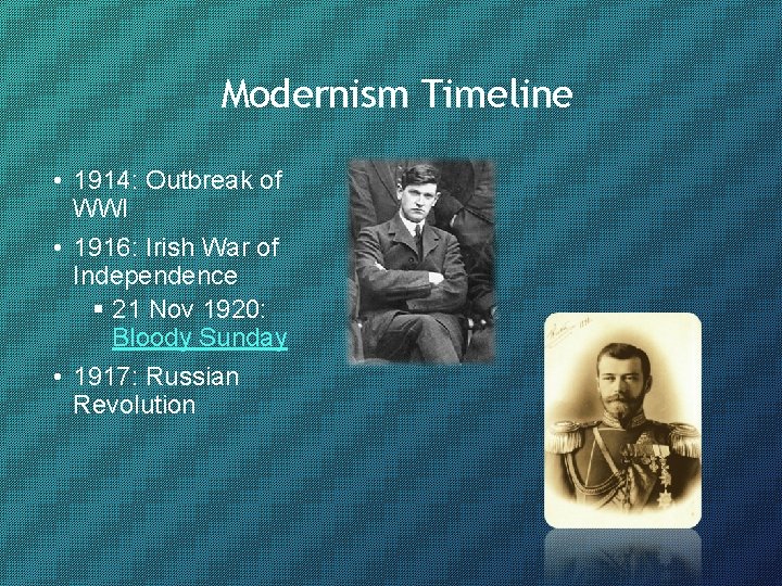 Modernism Timeline • 1914: Outbreak of WWI • 1916: Irish War of Independence §