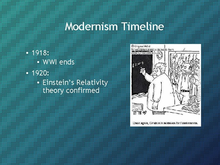 Modernism Timeline • 1918: • WWI ends • 1920: • Einstein’s Relativity theory confirmed