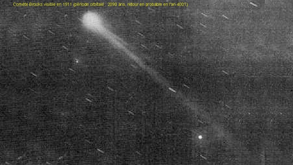 Comète Brooks visible en 1911 (période orbitale : 2090 ans, retour en probable en