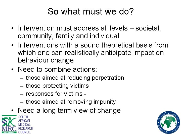 So what must we do? • Intervention must address all levels – societal, community,