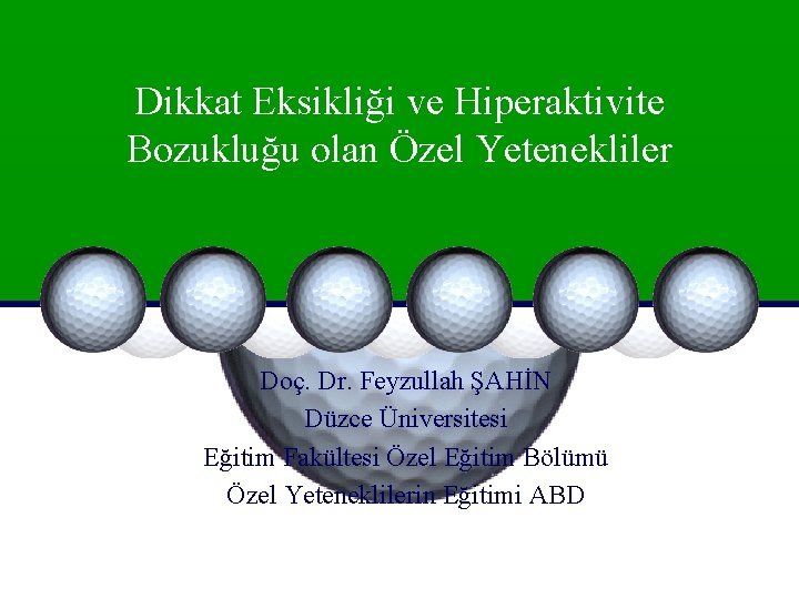 Dikkat Eksikliği ve Hiperaktivite Bozukluğu olan Özel Yetenekliler Doç. Dr. Feyzullah ŞAHİN Düzce Üniversitesi