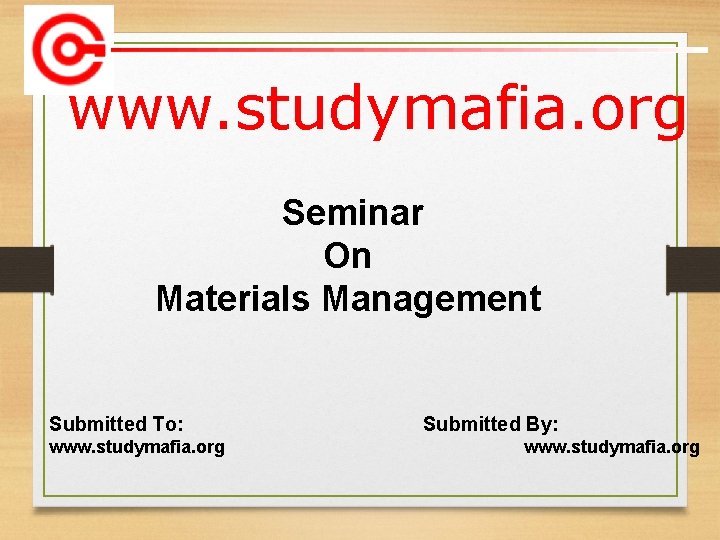 www. studymafia. org Seminar On Materials Management Submitted To: www. studymafia. org Submitted By: