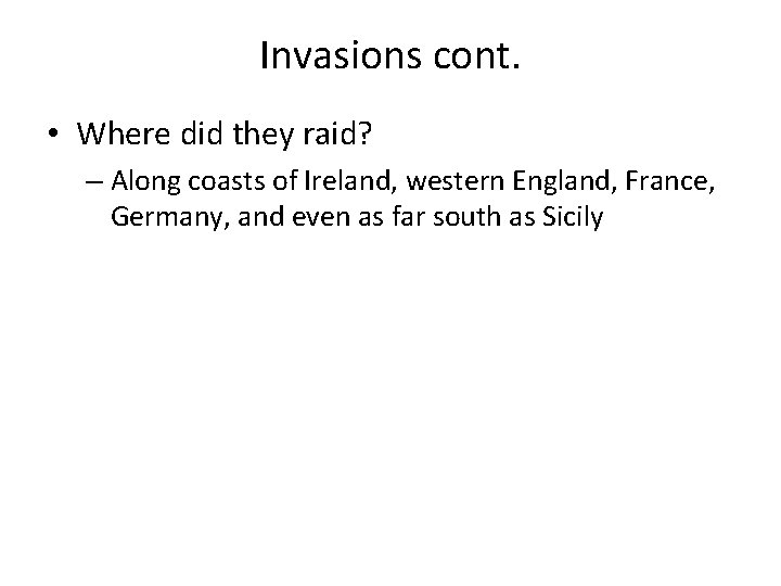 Invasions cont. • Where did they raid? – Along coasts of Ireland, western England,