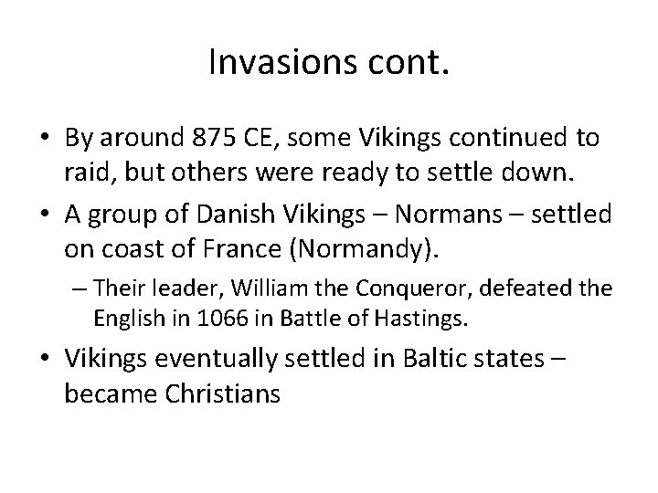 Invasions cont. • By around 875 CE, some Vikings continued to raid, but others