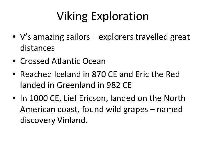 Viking Exploration • V’s amazing sailors – explorers travelled great distances • Crossed Atlantic