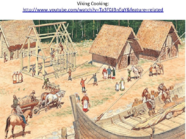 Viking Cooking: http: //www. youtube. com/watch? v=Ta 3 F 0 JBn. Eq. Y&feature=related 