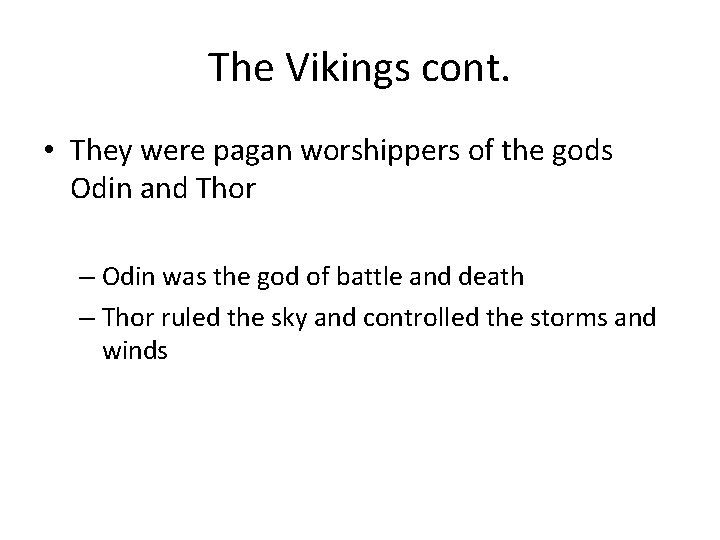 The Vikings cont. • They were pagan worshippers of the gods Odin and Thor
