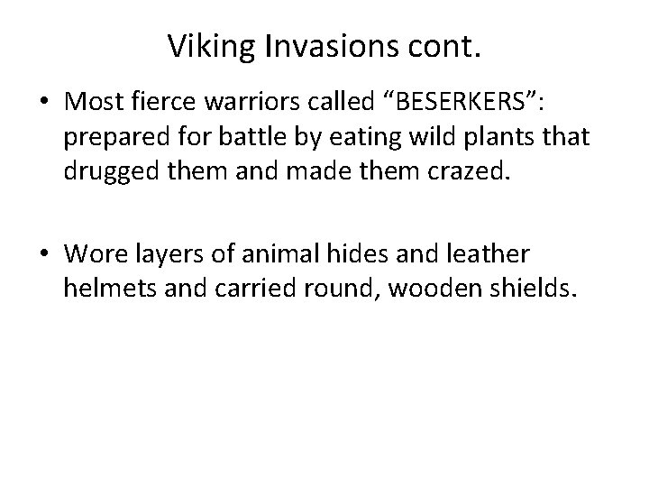 Viking Invasions cont. • Most fierce warriors called “BESERKERS”: prepared for battle by eating