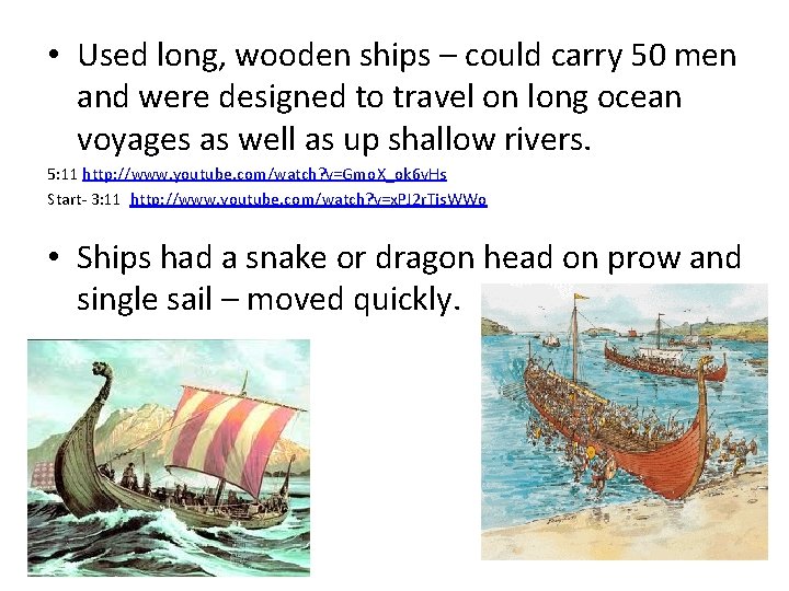  • Used long, wooden ships – could carry 50 men and were designed