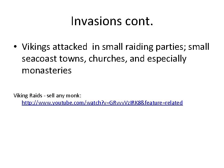 Invasions cont. • Vikings attacked in small raiding parties; small seacoast towns, churches, and