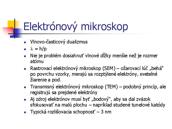 Elektrónový mikroskop n n n n Vlnovo-časticový dualizmus l = h/p Nie je problém