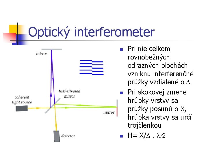 Optický interferometer n n n Pri nie celkom rovnobežných odrazných plochách vzniknú interferenčné prúžky