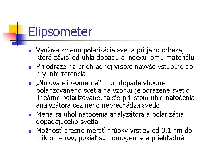 Elipsometer n n n Využíva zmenu polarizácie svetla pri jeho odraze, ktorá závisí od