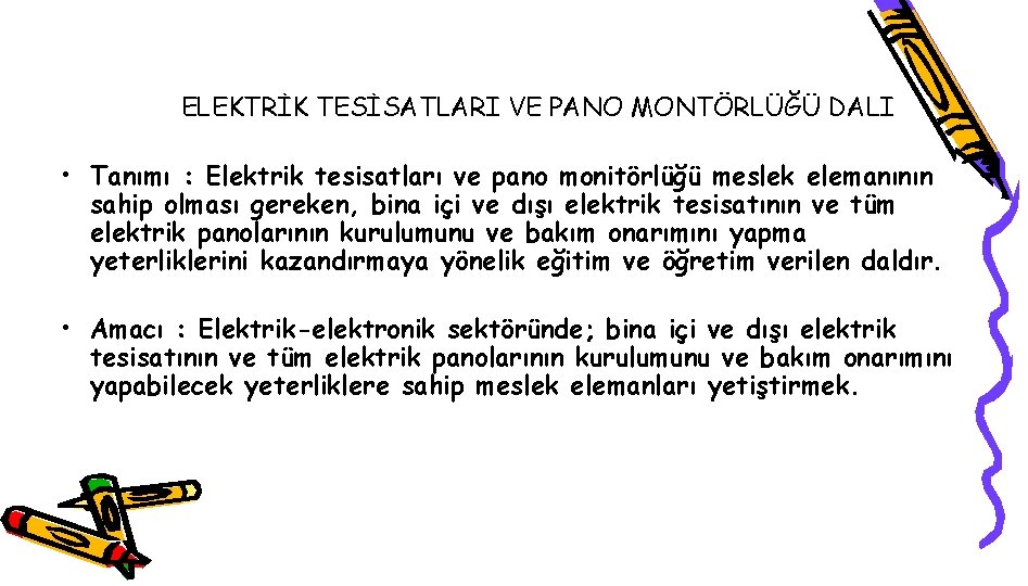 ELEKTRİK TESİSATLARI VE PANO MONTÖRLÜĞÜ DALI • Tanımı : Elektrik tesisatları ve pano monitörlüğü