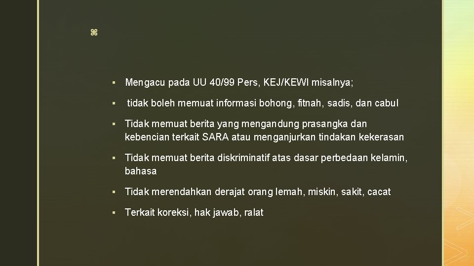 z § Mengacu pada UU 40/99 Pers, KEJ/KEWI misalnya; § tidak boleh memuat informasi