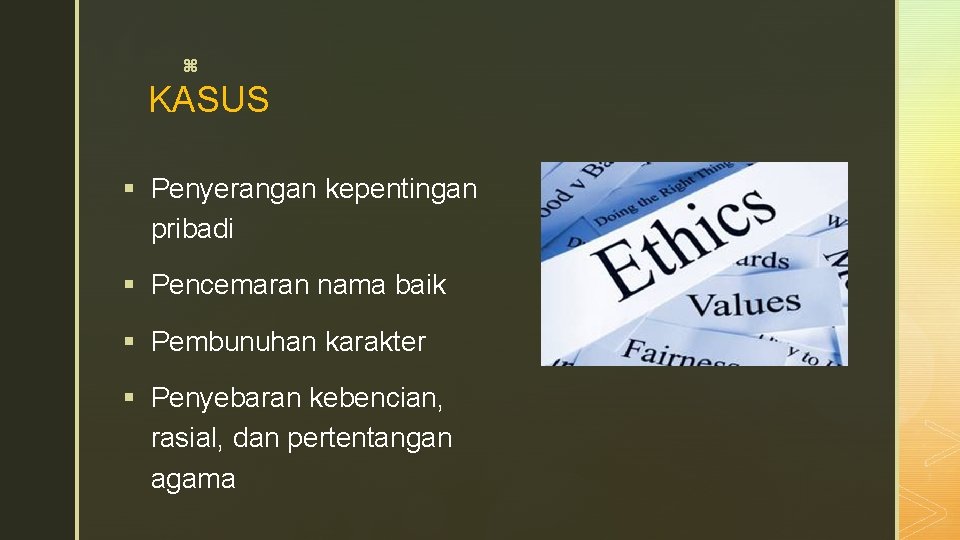 z KASUS § Penyerangan kepentingan pribadi § Pencemaran nama baik § Pembunuhan karakter §