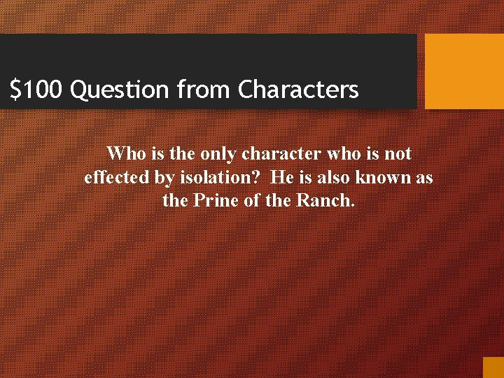 $100 Question from Characters Who is the only character who is not effected by
