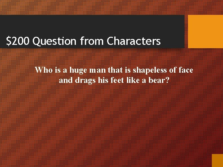 $200 Question from Characters Who is a huge man that is shapeless of face