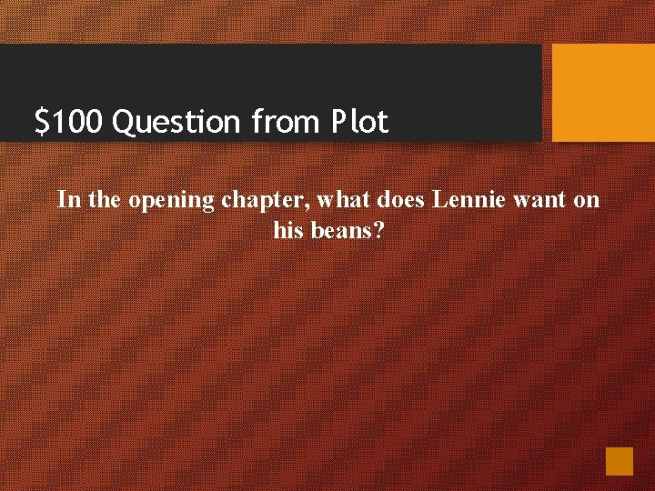 $100 Question from Plot In the opening chapter, what does Lennie want on his