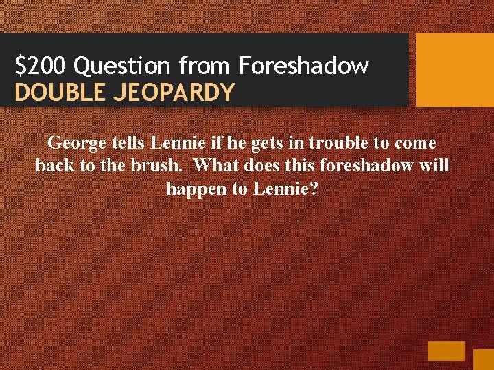 $200 Question from Foreshadow DOUBLE JEOPARDY George tells Lennie if he gets in trouble