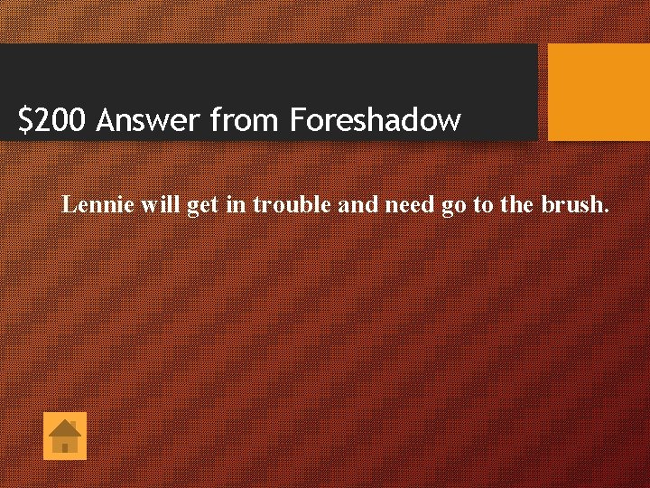 $200 Answer from Foreshadow Lennie will get in trouble and need go to the