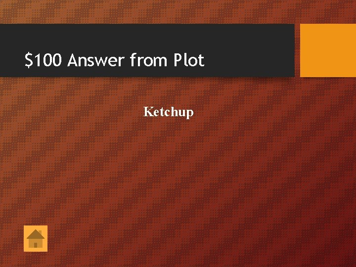 $100 Answer from Plot Ketchup 