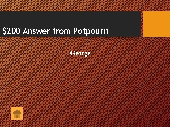 $200 Answer from Potpourri George 