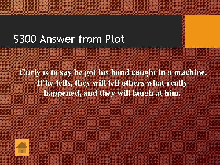 $300 Answer from Plot Curly is to say he got his hand caught in