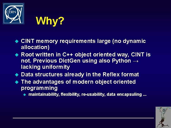 Why? u u CINT memory requirements large (no dynamic allocation) Root written in C++