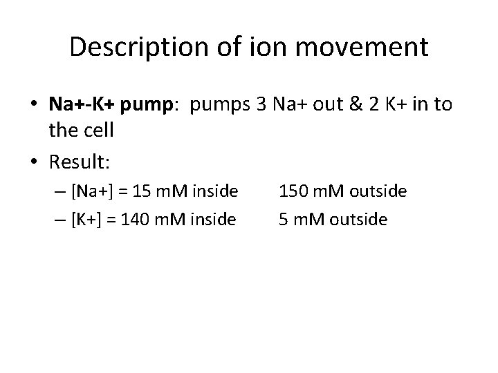 Description of ion movement • Na+-K+ pump: pumps 3 Na+ out & 2 K+