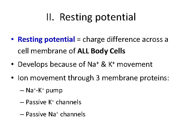 II. Resting potential • Resting potential = charge difference across a cell membrane of