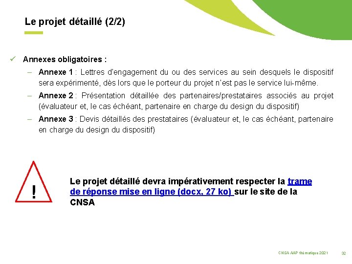 Le projet détaillé (2/2) ü Annexes obligatoires : – Annexe 1 : Lettres d’engagement